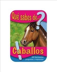 Que Sabes de Caballos '100 Fascinantes Preguntas y Respuestas'