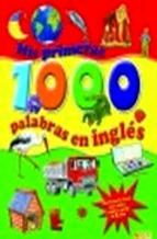 Mis Primeras 1000 Palabras en Ingles 'Diccionario Visual para Niñas y Niños a Partir de 5 Años'