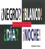 ¿Negro? ¡Blanco! ¿Día? ¡Noche! 'Incluye Desplegables'