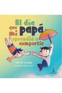 El día que mi papá aprendió a compartir