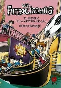 EL MISTERIO DE LA MÁSCARA DE ORO (FUTBOLÍSIMOS 20)