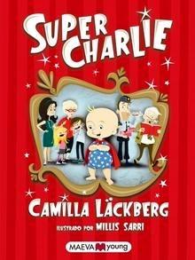 Super Charlie 'El Primer Libro para Niños de la Reina de la Novela Negra'