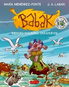 Babak. ¡Menudo basurero, Carahuevo!