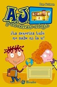 A.J. y su Extraño Colegio ¡ la Señorita Lulú no Sabe ni la U!