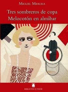Biblioteca Teide 063 - Tres sombreros de copa. Melocotón en almíbar -Miguel Mihura-