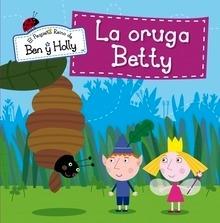 La Oruga Betty (El Pequeño Reino de Ben y Holly Núm.6)