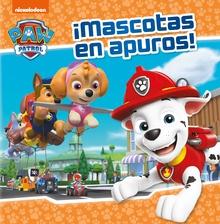 Paw Patrol   Patrulla Canina. Un cuento - ¡Mascotas en apuros!