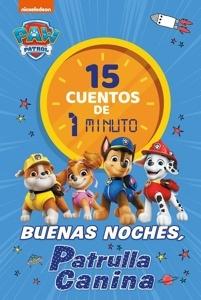 Paw Patrol   Patrulla Canina. Recopilatorio de cuentos - 15 cuentos de 1 minuto. Buenas noches, Patrulla Canina