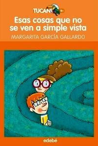 Esas Cosas que no se Ven a Simple Vista, de Margarita G. Gallerdo