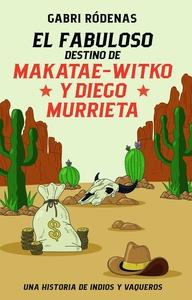 EL FABULOSO DESTINO DE MAKATAE-WITKO Y DIEGO MURRIETA