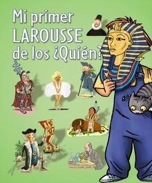 Mi Primer Larousse de los ¿Quien?
