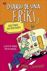 Diario de una Friki 3. Destino: Catástrofe (¿Algo Puede Salir Bien?)
