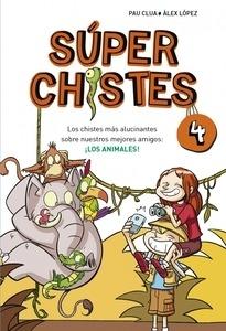 Súperchistes 4. los Chistes más Alucinantes sobre Nuestros Mejores Amigos: los Animales