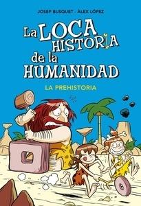 La Loca Historia de la Humanidad 1. la Prehistoria
