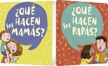 ¿Qué hacen las mamás? ¿Qué hacen los papás?