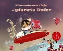 El Asombroso Viaje al Planeta Dulce
