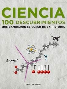 Ciencia. 100 Descubrimientos que Cambiaron el Curso de la Historia