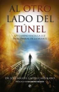 Al Otro Lado del Túnel 'Un Camino hacia la Luz en el Umbral de la Muerte'