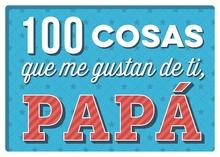 100 cosas que me gustan de ti, papá