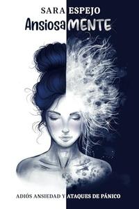 Ansiosamente 'Adiós ansiedad y ataques de pánico'